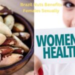 Brazil Nuts Benefits Females Sexually